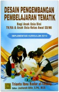 Desain pengembangan pembelajaran tematik bagi anak usia dini TK/RA dan anak usia kelas awal SD/MI