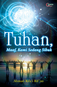 Tuhan, maaf, kami sedang sibuk : renungan dan inspirasi spiritual orang kantoran