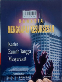 Rahasia menggapai kesuksesan : karir rumah tangga masyarakat