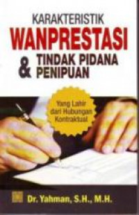 Karakteristik wanprestasi dan tindak pidana penipuan : yang lahir dari hubungan kontraktual