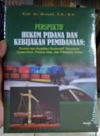 Perspektif hukum pidana dan kebijakan pemidanaan: diversi dan keadilan restoratif, terorisme, cybercrime, pidana mati, dan peradilan sesat