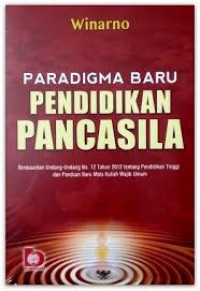 Paradigma baru pendidikan pancasila : berdasarkan undang-undang no. 12 tahun 2012 tentang pendidikan tinggi dan panduan baru mata kuliah wajib umum