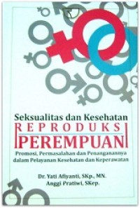 Seksualitas dan kesehatan reproduksi perempuan; promosi, permasalahan dan penanganannya dalam pelayanan kesehatan dan keperawatan