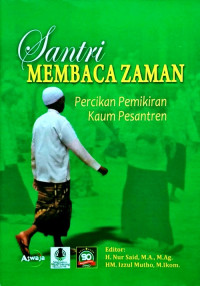 Santri membaca zaman: percikan pemikiran kaum pesantren