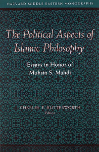 The Political aspects of Islamic philosophy : essays in honor of Muhsin S. Mahdi