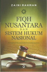 Fiqh nusantara dan sistem hukum nasional: perspektif kemaslahatan bangsa
