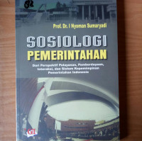 Sosiologi pemerintahan dari perspektif pelayanan, pemberdayaan, interaksi, dan sistem kepemimpinan pemerintahan Indonesia