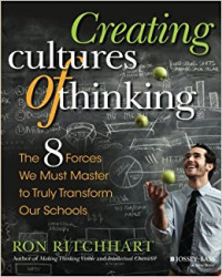 Creating cultures of thinking :the 8 forces we must master to truly transform our schools