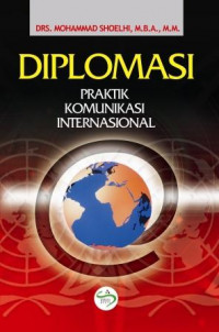 Diplomasi : praktik komunikasi internasional