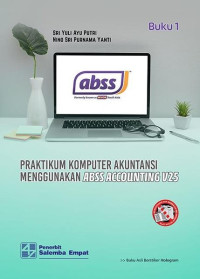 Praktikum akuntansi menggunakan ABSS accounting v25 : buku 1