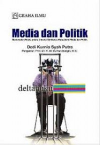 Media dan politik : menemukan relasi antara dimensi simbiosis-mutualisme media dan politik