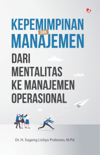 Kepemimpinan dan manajemen : dari mentalitas ke manajemen operasional