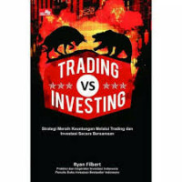 Trading vs investing : rahasia meraih keuntungan jangka pendek dan jangka panjang