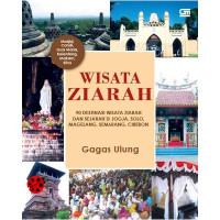 Wisata ziarah : 90 destinasi wisata ziarah dan sejarah di Jogja, Solo, Magelang, Semarang, Cirebon
