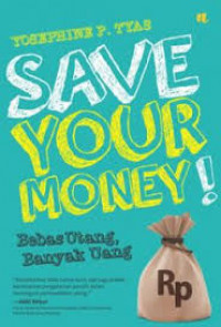 Save your money! : bebas utang, banyak uang