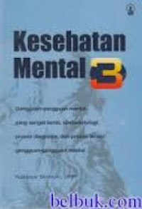 Kesehatan mental 3 : gangguan-gangguan mental yang sangat berat, simtomatologi, proses diagnosis, dan proses terapi gangguan-gangguan mental