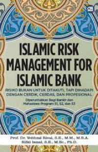 Islamic risk management for Islamic Bank : risiko bukan untuk ditakuti, tapi dihadapi dengan cerdik, cerdas, dan profesional