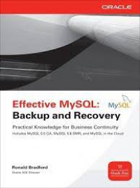 Effective MySQL: Backup and Recovery practical knowledge for bussiness continuity includes MySQL 5.5 GA, MySQL 5.6 DMR, and MySQL in the cloud