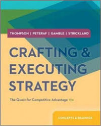Crafting and executing strategy :the quest for competitive advantage : concepts and readings