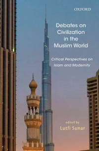 Debates on civilization in the Muslim world : critical perspectives on Islam and modernity