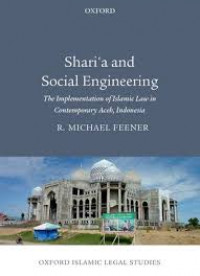 Shari'a and social engineering : the implementation of islamic law in contemporary Aceh, Indonesia