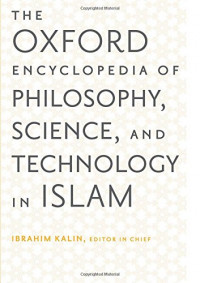 The Oxford encyclopedia of philosophy, science, and technology in Islam