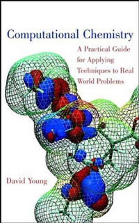 Computational chemistry : a practical guide for applying techniques to real-world problem