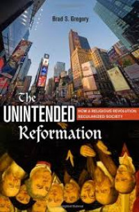 Image of The unintended reformation : how a religious revolution secularized society