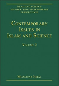 Islam and science : historic and contemporary perspectives volume 2 : contemporary issues in Islam and science