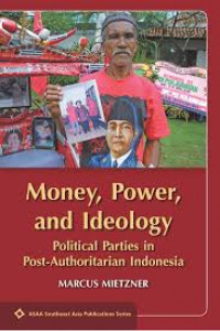 Money, power, and ideology political parties in post-authoritarian Indonesia