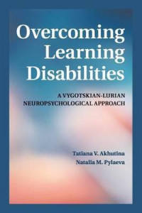 Overcoming learning disabilities : a vygotskian-lurian neuropsychological approach