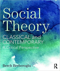 Social theory : classical and contemporary-a critical perspective