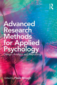 Advanced research methods for applied psychology : design, analysis, and reporting