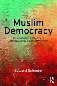 Muslim democracy : politics, religion and society in Indonesia, Turkey and the Islamic world