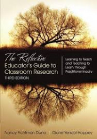 The reflective educator's guide to classroom research : learning to teach and teaching to learn through practitioner inquiry