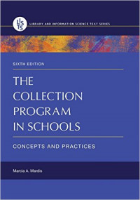 The collection program in schools : concepts and practices sixth edition