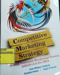 Computitive marketing strategy : strategi pemasaran menghadapi pesaing Asean+ 3 di era MEA