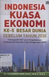 Indonesia kuasa ekonomi ke-5 besar dunia sebelum tahun 2030 : 5 strategi IAP : BOT untuk pengembangan perekonomian Indonesia tanpa menggunakan APBN