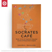 Socrates cafe: bijak, kritis & inspiratif seputar dunia & masyarakat digital