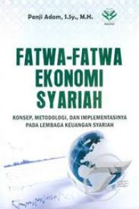 Fatwa-fatwa ekonomi syariah : konsep, metodologi, dan implementasinya pada lembaga keuangan syariah