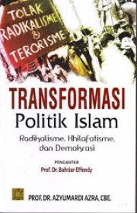 Transformasi politik Islam : radikalisme, khilafatisme, dan demokrasi