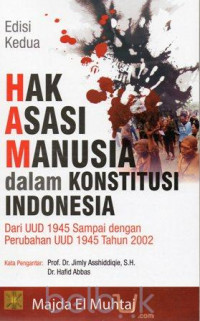 Hak asasi manusia dalam konstitusi Indonesia : dari UUD 1945 sampai dengan perubahan UUD 1945 tahun 2002