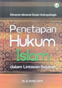 Dimensi-dimensi sosio-antropologis penetapan hukum Islam  dalam lintasan sejarah