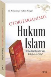 Image of Otoritarianisme hukum Islam : kritik atas hierarki teks al-kutub as-sittah