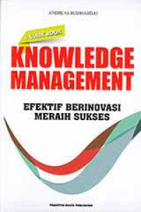 A guide book knowledge management: efektif berinovafi meraih sukses