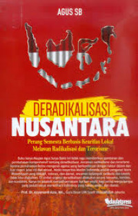 Deradikalisasi Nusantara : perang semesta berbasis kearifan lokal melawan radikalisasi dan terorisme