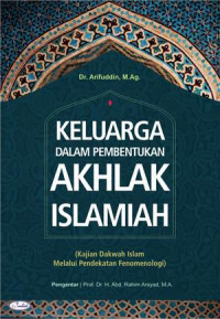 Keluarga dalam pembentukan akhlak Islamiah: kajian dakwah Islam melalui pendekatan fenomenologi