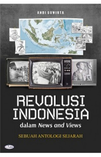 Revolusi Indonesia dalam news and views: sebuah antologi sejarah