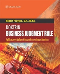 Doktrin business judgment rule : aplikasinya dalam hukum perusahaan modern