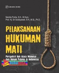 Pelaksanaan hukuman mati : perspektif hak asasi manusia dan hukum pidana di Indonesia